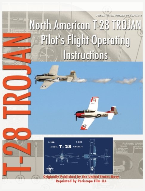 North American T-28 Trojan Pilot's Flight Operating Instructions - United States Navy - Książki - Periscope Film LLC - 9781940453415 - 24 sierpnia 2010