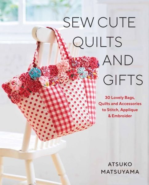 Cover for Atsuko Matsuyama · Sew Cute Quilts and Gifts (Bog) (2019)
