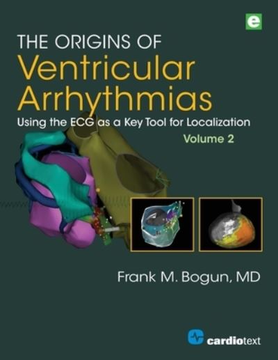 Cover for Frank M. Bogun · The Origins of Ventricular Arrhythmias, Volume 2: Using the ECG as a Key Tool for Localization, Volume 2 (Paperback Book) (2020)
