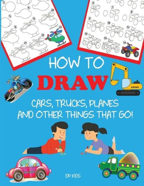 Cover for Dp Kids · How to Draw Cars, Trucks, Planes, and Other Things That Go!: Learn to Draw Step by Step for Kids - Step-By-Step Drawing Books (Pocketbok) (2017)