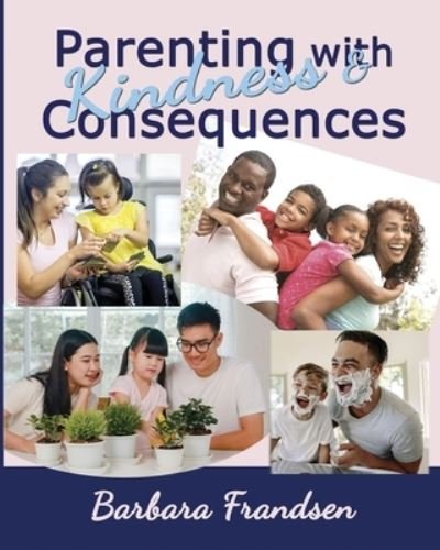 Cover for Barbara Frandsen · Parenting with Kindness &amp; Consequences (Book) (2022)
