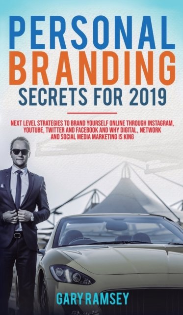 Cover for Gary Ramsey · Personal Branding Secrets For 2019: Next Level Strategies to Brand Yourself Online through Instagram, YouTube, Twitter, and Facebook And Why Digital, Network, and Social Media Marketing is King (Hardcover Book) (2019)