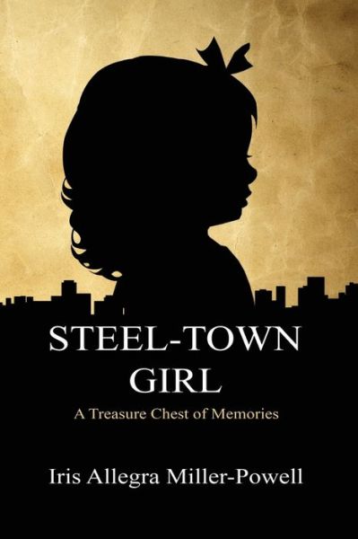 Steel-Town Girl - Iris Allegra Miller-Powell - Książki - Diamond Media Press - 9781954368415 - 31 maja 2022