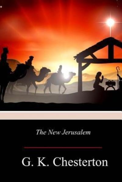 The New Jerusalem - G. K. Chesterton - Libros - Createspace Independent Publishing Platf - 9781977659415 - 8 de octubre de 2017