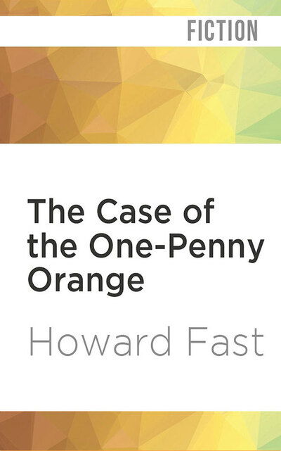 The Case of the One-Penny Orange - Howard Fast - Music - Brilliance Corporation - 9781978681415 - February 4, 2020