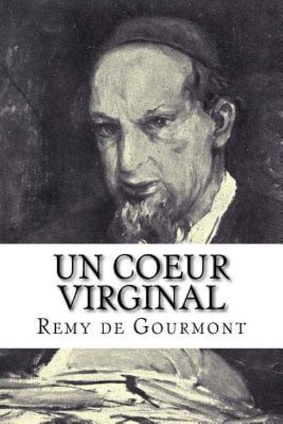 Un coeur virginal - Remy De Gourmont - Bücher - Createspace Independent Publishing Platf - 9781979697415 - 14. November 2017