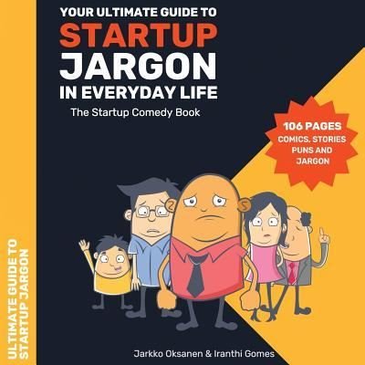 Cover for Ms Iranthi Gomes · The Ultimate Guide to Startup Jargon - First Comedy Book for Entrepreneurs : The Ultimate Guide to Startup Jargon - First Comedy Book for Entrepreneurs (Paperback Bog) (2017)