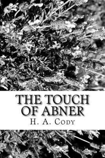 The Touch of Abner - H A Cody - Livros - Createspace Independent Publishing Platf - 9781981605415 - 12 de dezembro de 2017