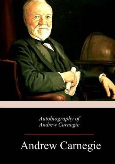 Cover for Andrew Carnegie · Autobiography of Andrew Carnegie (Taschenbuch) (2018)