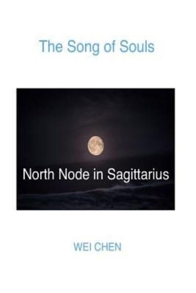 Cover for Wei Chen · The Song of Souls North Node Sagittarius (Paperback Bog) (2017)