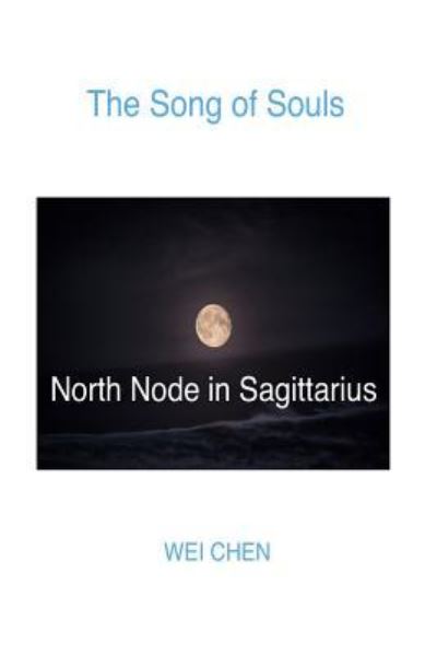 Cover for Wei Chen · The Song of Souls North Node Sagittarius (Paperback Book) (2017)