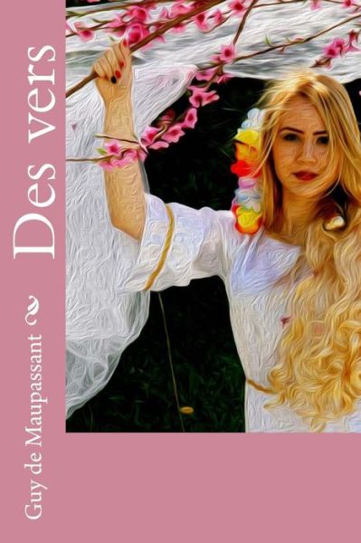 Des Vers - Guy de Maupassant - Książki - Createspace Independent Publishing Platf - 9781985607415 - 16 lutego 2018