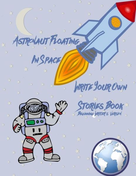 Cover for Gilded Penguin · Astronaut Floating In Space Write Your Own Stories Book - Beginning Writer's Version (Paperback Bog) (2018)