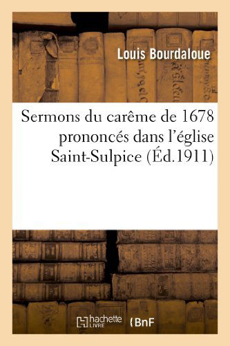 Sermons Du Careme De 1678 Prononces Dans L Eglise Saint-sulpice - Bourdaloue-l - Böcker - Hachette Livre - Bnf - 9782012850415 - 1 maj 2013