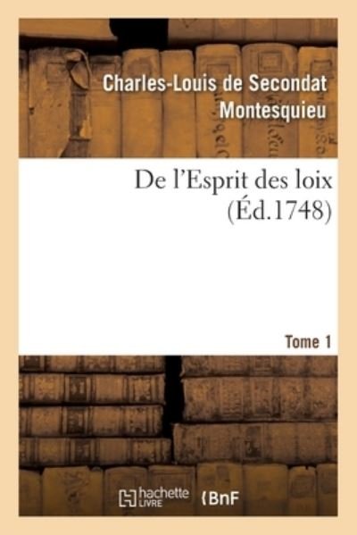 Cover for Montesquieu · De L'esprit Des Loix. Rapport Que Les Loix Doivent Avoir Avec La Constitution De Chaque Gouvernement (Paperback Book) (2019)
