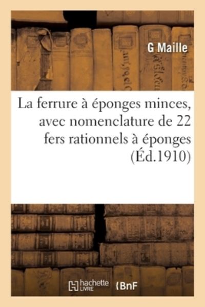 Cover for G Maille · La Ferrure A Eponges Minces, Avec Nomenclature de 22 Fers Rationnels A Eponges (Paperback Book) (2020)