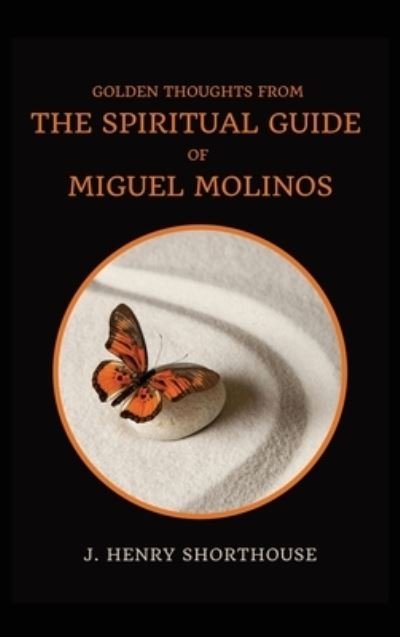 Cover for J Henry Shorthouse · Golden Thoughts from The Spiritual Guide of Miguel Molinos (Gebundenes Buch) (2020)