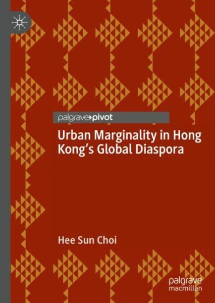 Cover for Hee Sun Choi · Urban Marginality in Hong Kong's Global Diaspora (Hardcover Book) [2019 edition] (2019)