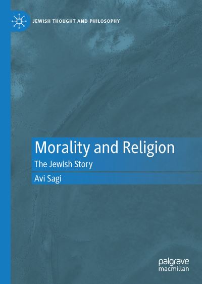 Cover for Avi Sagi · Morality and Religion: The Jewish Story - Jewish Thought and Philosophy (Hardcover Book) [1st ed. 2021 edition] (2021)