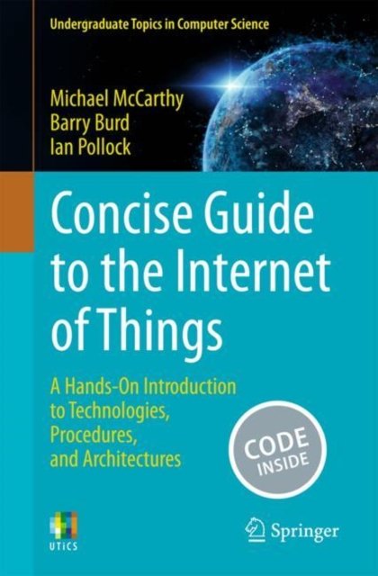 Cover for Michael McCarthy · Concise Guide to the Internet of Things: A Hands-On Introduction to Technologies, Procedures, and Architectures - Undergraduate Topics in Computer Science (Taschenbuch) [1st ed. 2024 edition] (2024)