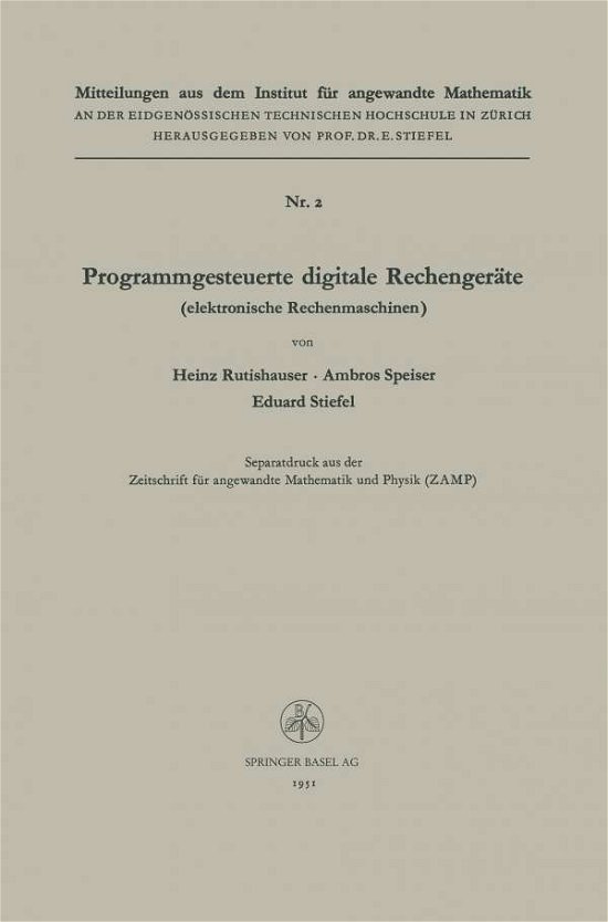 Heinz Rutishauser · Programmgesteuerte Digitale Rechengerate (Elektronische Rechenmaschinen) - Mitteilungen Aus Dem Institut Fur Angewandte Mathematik (Paperback Book) [1951 edition] (1951)