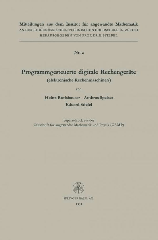 Programmgesteuerte Digitale Rechengerate (Elektronische Rechenmaschinen) - Mitteilungen Aus Dem Institut Fur Angewandte Mathematik - Heinz Rutishauser - Books - Springer Basel - 9783034840415 - 1951