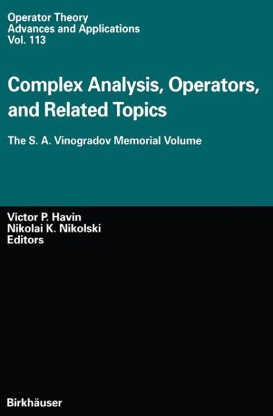 Cover for Victor P Havin · Complex Analysis, Operators, and Related Topics: The S. A. Vinogradov Memorial Volume - Operator Theory: Advances and Applications (Paperback Book) [Softcover reprint of the original 1st ed. 2000 edition] (2012)