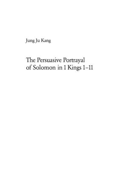 Cover for Jung Ju Kang · The Persuasive Portrayal of Solomon in 1 Kings 1-11 - Europaische Hochschulschriften / European University Studies / Publications Universitaires Europeennes Reihe 23: Theologie / Series 23: Theology / Serie 23: Theologie (Paperback Book) (2003)