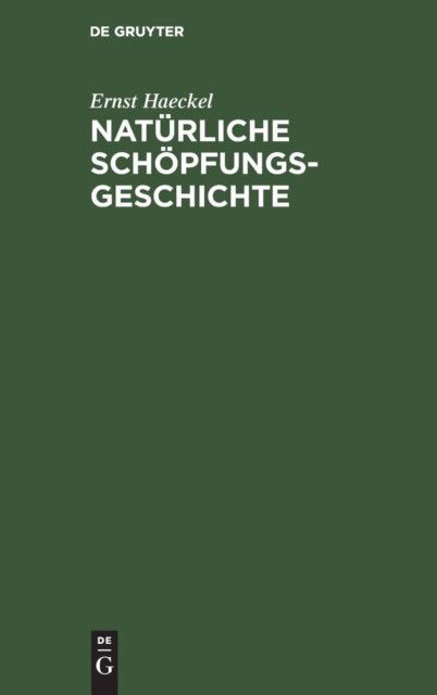 Cover for Ernst Haeckel · Naturliche Schoepfungs-Geschichte (Innbunden bok) (1911)