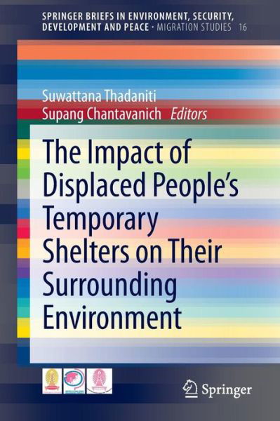 The Impact of Displaced People's Temporary Shelters on their Surrounding Environment - SpringerBriefs in Environment, Security, Development and Peace - Suwattana Thadaniti - Książki - Springer International Publishing AG - 9783319028415 - 13 grudnia 2013