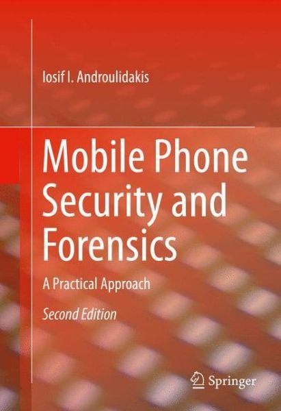 Cover for Iosif I. Androulidakis · Mobile Phone Security and Forensics: A Practical Approach (Hardcover Book) [2nd ed. 2016 edition] (2016)