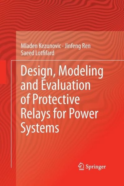 Cover for Mladen Kezunovic · Design, Modeling and Evaluation of Protective Relays for Power Systems (Pocketbok) [Softcover reprint of the original 1st ed. 2016 edition] (2016)