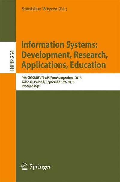 Information Systems: Development, Research, Applications, Education: 9th SIGSAND / PLAIS EuroSymposium 2016, Gdansk, Poland, September 29, 2016, Proceedings - Lecture Notes in Business Information Processing (Taschenbuch) [1st ed. 2016 edition] (2016)