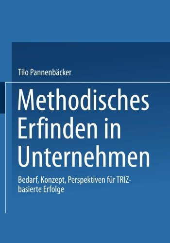Cover for Tilo Pannenbacker · Methodisches Erfinden in Unternehmen: Bedarf, Konzept, Perspektiven Fur Triz-Basierte Erfolge (Paperback Book) [2001 edition] (2001)