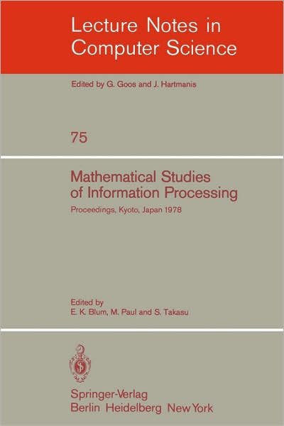 Cover for E K Blum · Mathematical Studies of Information Processing: Proceedings of the International Conference, Kyoto, Japan, August 23-26, 1978 - Lecture Notes in Computer Science (Paperback Bog) (1979)