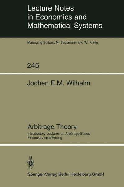 Cover for Jochen E.M. Wilhelm · Arbitrage Theory: Introductory Lectures on Arbitrage-Based Financial Asset Pricing - Lecture Notes in Economics and Mathematical Systems (Paperback Book) [Softcover reprint of the original 1st ed. 1985 edition] (1985)