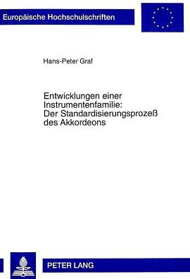 Cover for Hans-Peter Graf · Entwicklungen Einer Instrumentenfamilie: . Der Standardisierungsprozess Des Akkordeons - Europaeische Hochschulschriften / European University Studie (Paperback Book) (1998)