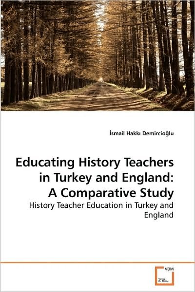 Cover for Smail Hakk? Demircio?lu · Educating History Teachers in Turkey and England: a Comparative Study: History Teacher Education in Turkey and England (Paperback Book) (2010)