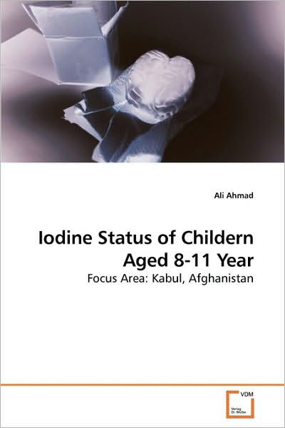 Cover for Ali Ahmad · Iodine Status of Childern Aged 8-11 Year: Focus Area: Kabul, Afghanistan (Taschenbuch) (2010)