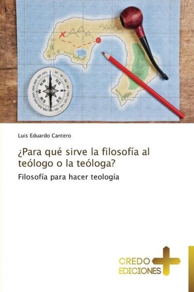 Cover for Luis Eduardo Cantero · ¿para Qué Sirve La Filosofía Al Teólogo O La Teóloga? (Paperback Book) [Spanish edition] (2013)
