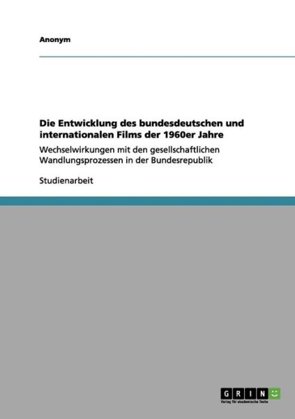 Cover for Adam Seitz · Die Entwicklung des bundesdeutschen und internationalen Films der 1960er Jahre: Wechselwirkungen mit den gesellschaftlichen Wandlungsprozessen in der Bundesrepublik (Paperback Book) [German edition] (2009)