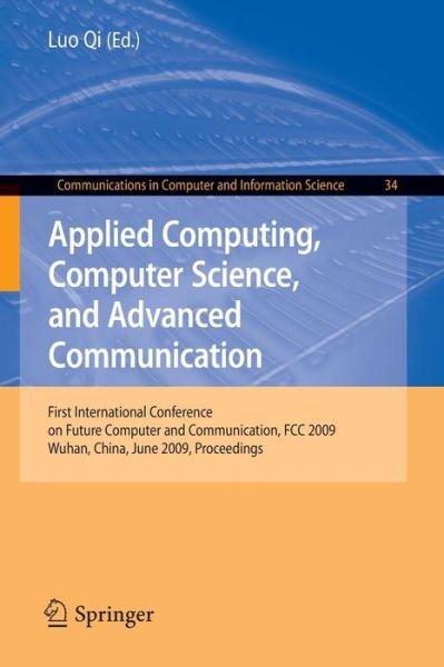 Cover for Qi Luo · Applied Computing, Computer Science, and Advanced Communication: First International Conference on Future Computer and Communication, FCC 2009, Wuhan, China, June 6-7, 2009. Proceedings - Communications in Computer and Information Science (Paperback Bog) [2009 edition] (2009)