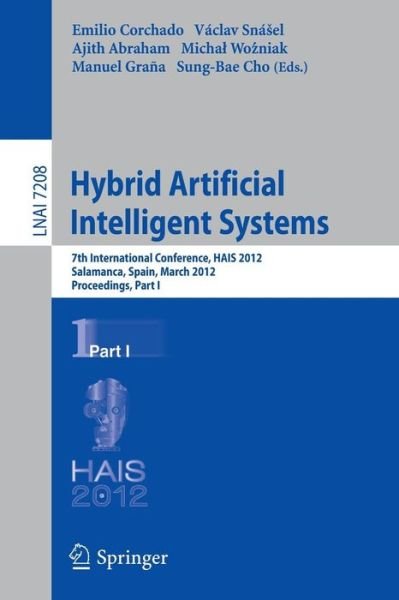 Cover for Emilio Corchado · Hybrid Artificial Intelligent Systems: 7th International Conference, HAIS 2012, Salamanca, Spain, March 28-30th, 2012, Proceedings, Part I - Lecture Notes in Computer Science (Paperback Bog) (2012)