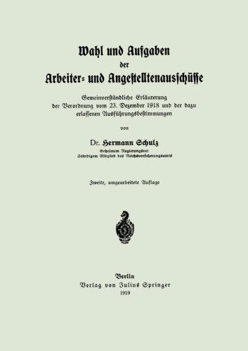 Cover for Hermann Schulz · Wahl Und Aufgaben Der Arbeiter- Und Angestelltenausschusse: Gemeinverstandliche Erlauterung Der Verordnung Vom 23. Dezember 1918 Und Der Dazu Erlassenen Ausfuhrungsbestimmungen (Paperback Book) [2nd 2. Aufl. 1919 edition] (1919)