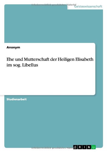 Cover for Anonym · Ehe Und Mutterschaft Der Heiligen Elisabeth Im Sog. Libellus (Paperback Book) [German edition] (2012)