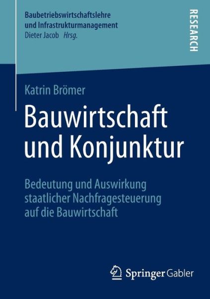 Cover for Katrin Bromer · Bauwirtschaft Und Konjunktur: Bedeutung Und Auswirkung Staatlicher Nachfragesteuerung Auf Die Bauwirtschaft - Baubetriebswirtschaftslehre Und Infrastrukturmanagement (Paperback Book) [2015 edition] (2015)