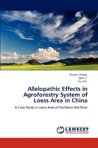 Allelopathic Effects in Agroforestry System of Loess Area in China: a Case Study in Loess Area of Northern Wei River - Cui Cui - Kirjat - LAP LAMBERT Academic Publishing - 9783659122415 - keskiviikko 23. toukokuuta 2012
