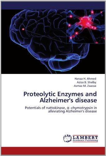 Cover for Asmaa M. Zaazaa · Proteolytic Enzymes and Alzheimer's Disease: Potentials of Nattokinase, -chymotrypsin  in Alleviating Alzheimer's Disease (Paperback Book) (2012)