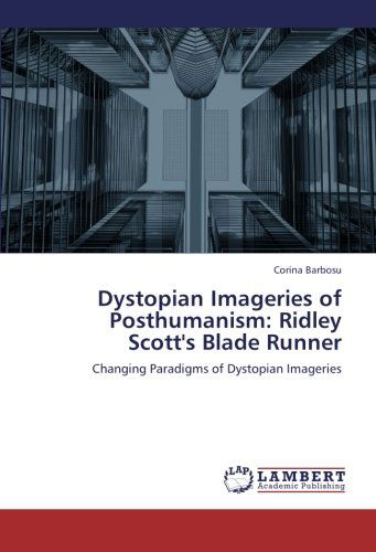Cover for Corina Barbosu · Dystopian Imageries of Posthumanism: Ridley Scott's Blade Runner: Changing Paradigms of Dystopian Imageries (Paperback Book) (2012)