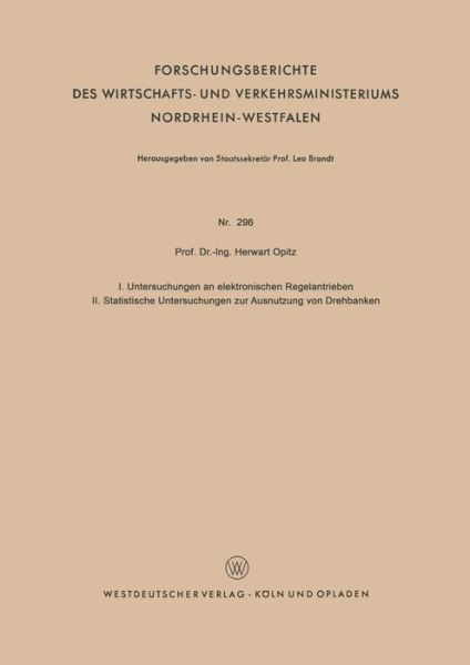 Cover for Herwart Opitz · I. Untersuchungen an Elektronischen Regelantrieben II. Statistische Untersuchungen Zur Ausnutzung Von Drehbanken - Forschungsberichte Des Wirtschafts- Und Verkehrsministeriums (Paperback Bog) [1956 edition] (1956)